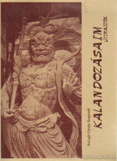 Balogh Gyula Bogumil - Kalandozásaim (dedikált) Balogh Gyula Bogumil - Kalandozásaim (dedikált), Dunaújváros Ismeretlen antikvár könyv