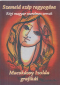 Kiss Gábor - Szemeid szép ragyogása - Macskássy Izolda grafikái