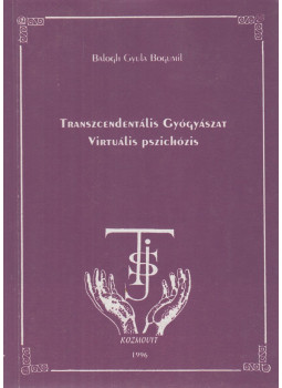 Balogh Gyula Bogumil - Transzcendentális gyógyászat - Virtuális pszichózis (dedikált) Balogh Gyula Bogumil - Transzcendentális gyógyászat - Virtuális pszichózis (dedikált), Dunaújváros 0 antikvár könyv