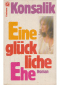 Heinz G. Konsalik - Eine glückliche Ehe
