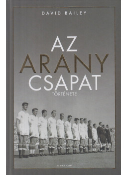 David Bailey - Az aranycsapat története David Bailey - Az aranycsapat története, Budapest 2020 antikvár könyv