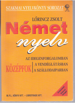 Lőrincz Zsolt - Német nyelv az idegenforgalomban a vendéglátásban a szállodaiparban - Középfok Lőrincz Zsolt - Német nyelv az idegenforgalomban a vendéglátásban a szállodaiparban - Középfok, null 2003 antikvár könyv