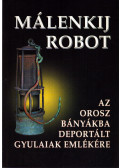 Kovács Lajosné Murvai Zsuzsanna - Málenkij Robot - Az orosz bányákba deportált gyulaiak emlékére