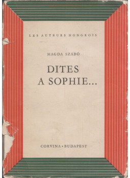 Szabó Magda - Dites a Sophie... Szabó Magda - Dites a Sophie..., Budapest 0 antikvár könyv