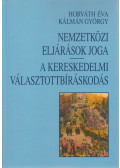 Horváth Éva,Kálmán György - Nemzetközi eljárások joga - A kereskedelmi választottbíráskodás