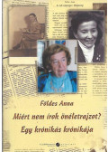 Földes Anna - Miért nem írok önéletrajzot? Egy krónikás krónikája