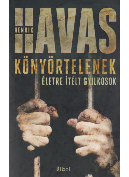 Havas Henrik - Könyörtelenek Havas Henrik - Könyörtelenek, Budapest 2012 antikvár könyv