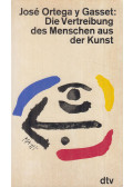 José Ortega y Gasset - Die Vertreibung des Menschen aus der Kunst