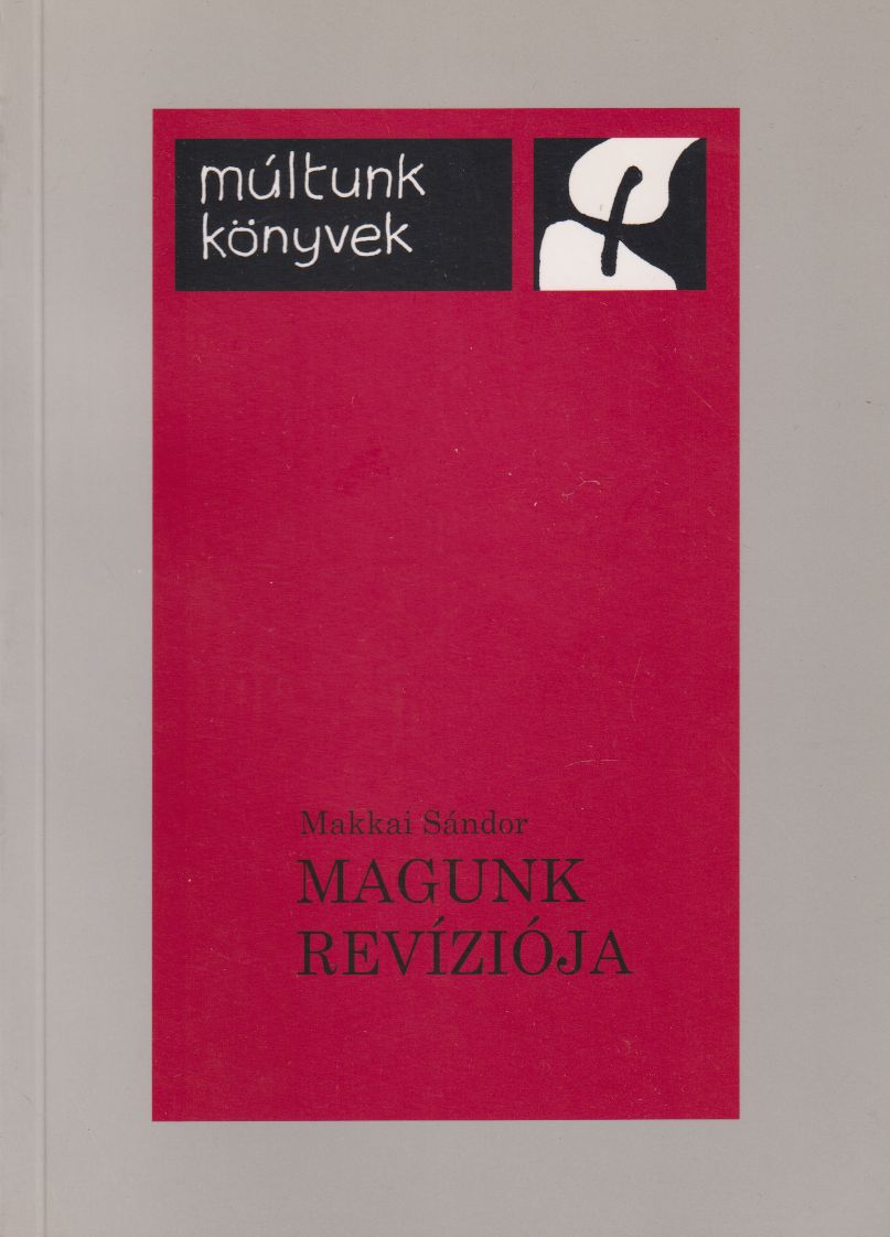 Makkai Sándor - Magunk revíziója (reprint) Makkai Sándor - Magunk revíziója (reprint), Csíkszereda 1998 antikvár könyv