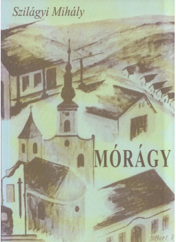 Szilágyi Mihály - Mórágy (dedikált) Szilágyi Mihály - Mórágy (dedikált), Mórágy 0 antikvár könyv