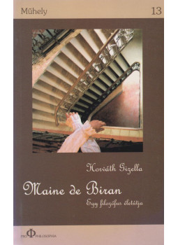 Horváth Gizella - Maine de Biran - Egy filozófus életútja Horváth Gizella - Maine de Biran - Egy filozófus életútja, Kolozsvár 2005 antikvár könyv
