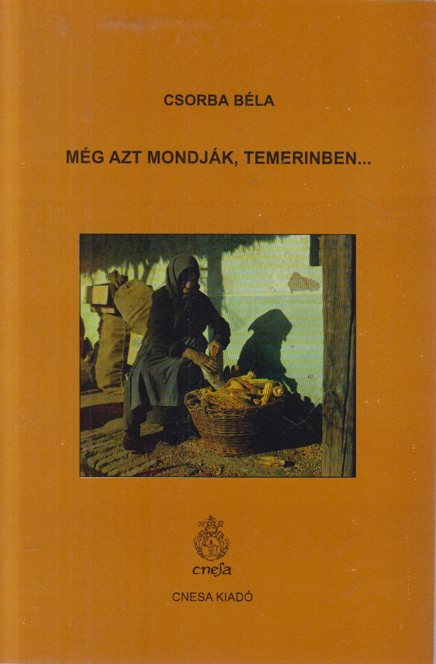Csorba Béla - Még azt mondják, Temerinben... Csorba Béla - Még azt mondják, Temerinben..., Kanizsa 1997 antikvár könyv
