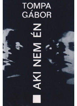 Tompa Gábor - Aki nem én Tompa Gábor - Aki nem én, Marosvásárhely 1996 antikvár könyv