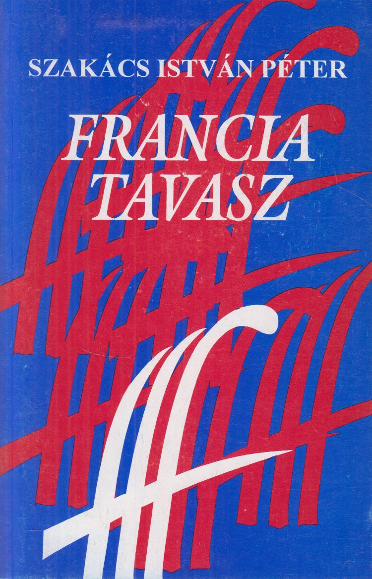 Szakács István Péter - Francia tavasz Szakács István Péter - Francia tavasz, null 1996 antikvár könyv