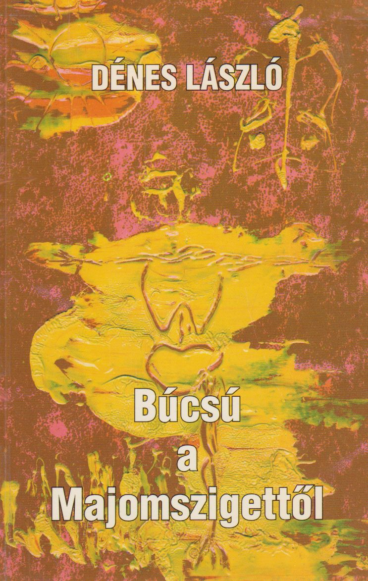 Dénes László - Búcsú a Majomszigettől Dénes László - Búcsú a Majomszigettől, Nagyvárad 1997 antikvár könyv