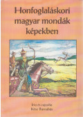 Kész Barnabás - Honfoglaláskori magyar mondák képekben