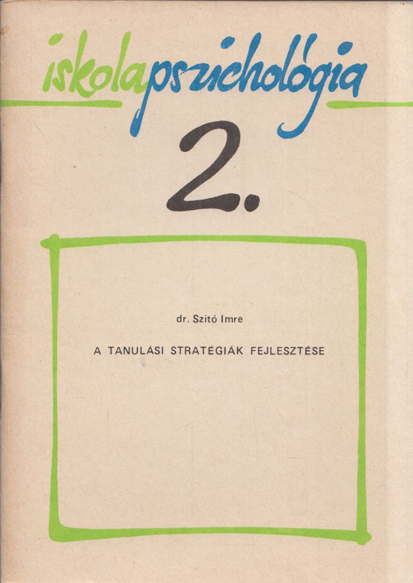 Szitó Imre - A tanulási stratégiák fejlesztése - Iskolapszichológia 2.