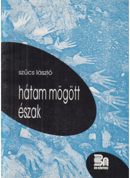 Szűcs László - Hátam mögött észak Szűcs László - Hátam mögött észak, Nagyvárad 1996 antikvár könyv