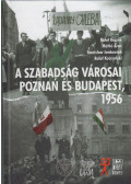 Rafal Reczek,Máthé Áron,Stanislaw Jankowiak,Rafal Koscianski - A szabadság városai Poznan és Budapest 1956