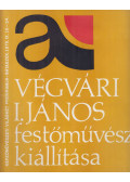 Csoóri Sándor,Végvári I. János - Végvári I. János festőművész kiállítása (aláírt)