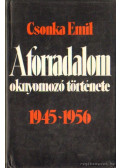Csonka Emil - A forradalom oknyomozó története 1945-1956 (dedikált)