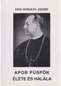 Dr. Közi Horváth József - Apor püspök élete és halála