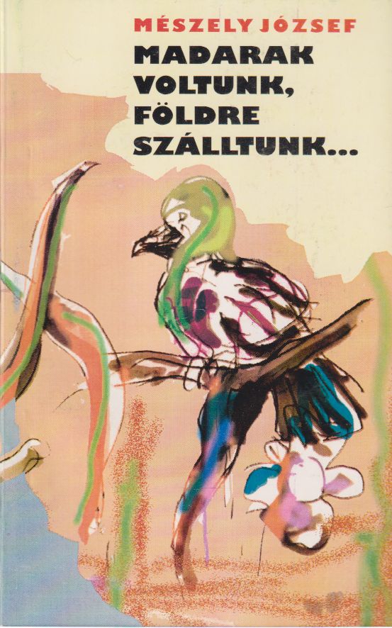 Mészely József - Madarak voltunk, földre szálltunk... Mészely József - Madarak voltunk, földre szálltunk..., Sepsiszentgyörgy 1995 antikvár könyv