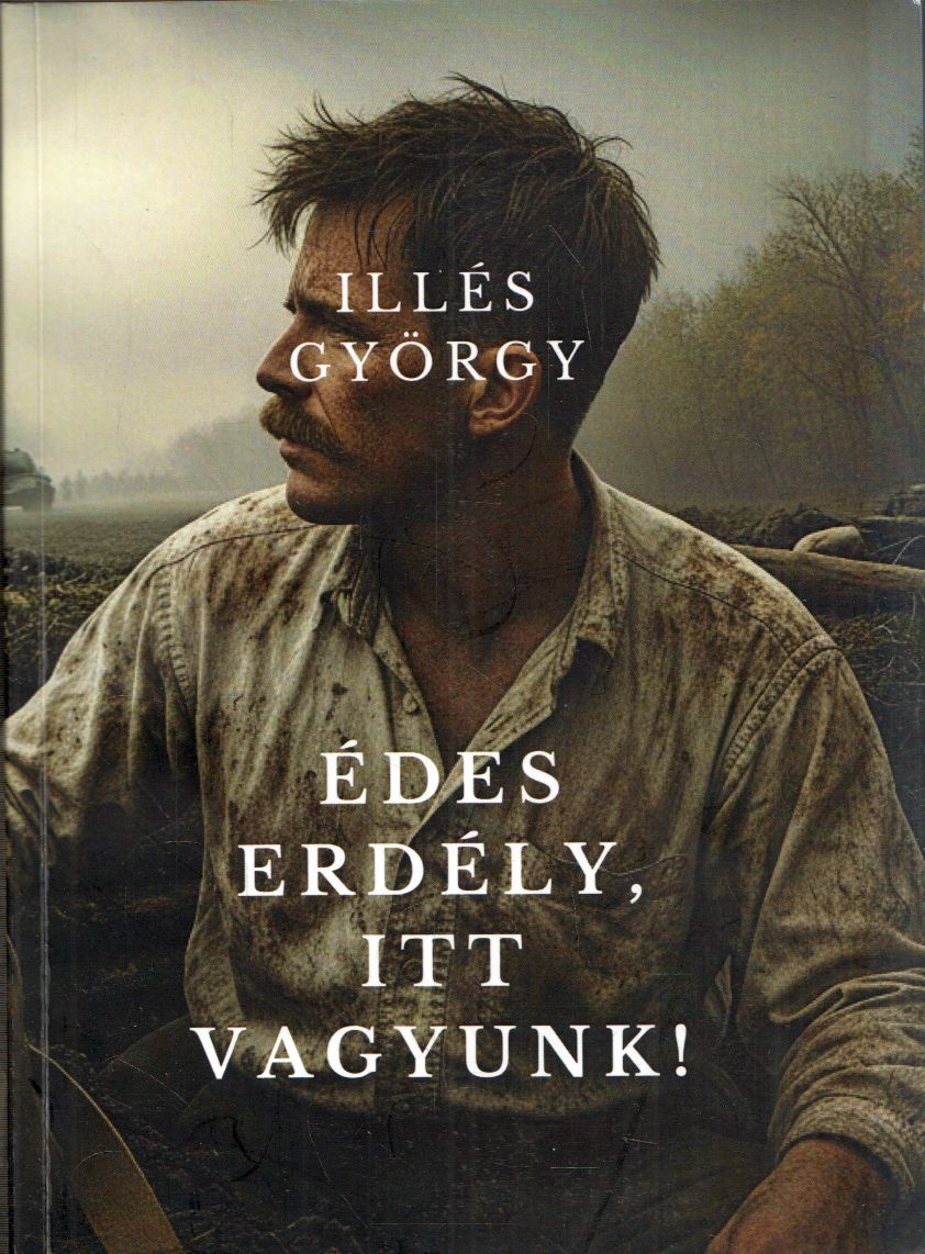 Illés György - Édes Erdély, itt vagyunk! (dedikált) Illés György - Édes Erdély, itt vagyunk! (dedikált), null 2025 antikvár könyv