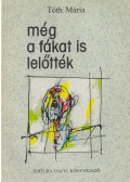 Tóth Mária - Még a fákat is lelőtték
