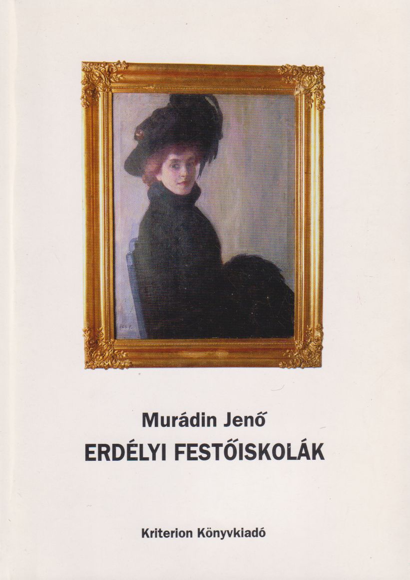 Murádin Jenő - Erdélyi festőiskolák Murádin Jenő - Erdélyi festőiskolák, Bukarest, Kolozsvár 1997 antikvár könyv