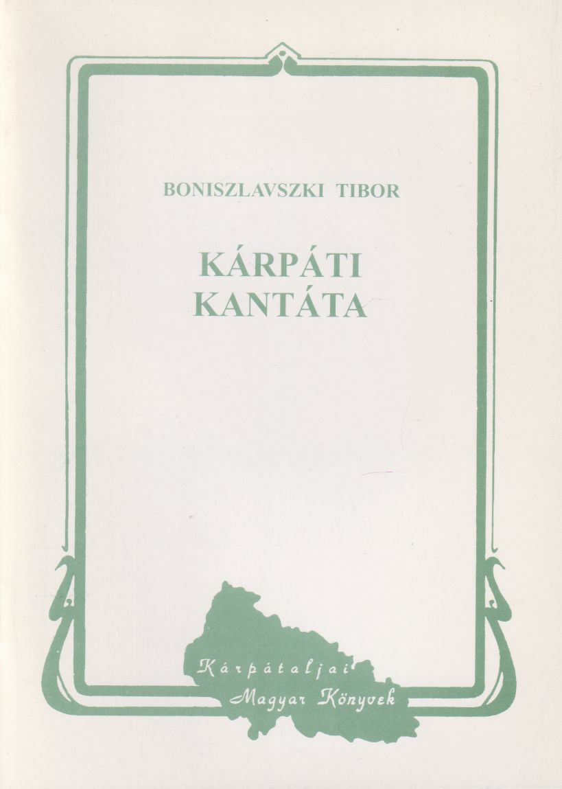 Boniszlavszky Tibor - Kárpáti Kantáta Boniszlavszky Tibor - Kárpáti Kantáta, Ungvár - Budapest 1998 antikvár könyv