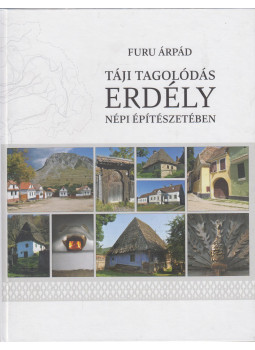 Furu Árpád - Táji tagolódás Erdély népi építészetében Furu Árpád - Táji tagolódás Erdély népi építészetében, Kolozsvár 2017 antikvár könyv