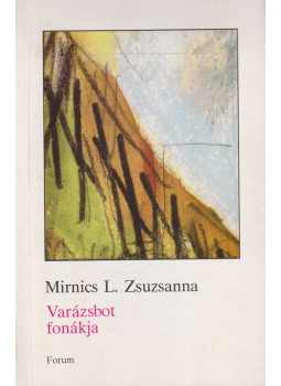 Mirnics L. Zsuzsanna - Varázsbot fonákja Mirnics L. Zsuzsanna - Varázsbot fonákja, Újvidék 1998 antikvár könyv