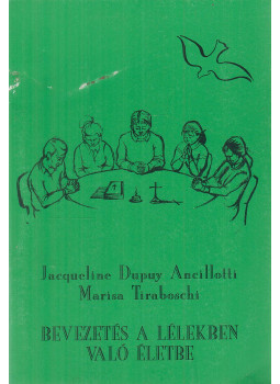 Jacqueline Dupuy Ancillotti, Marisa Tiraboschi - Bevezetés a lélekben való életbe Jacqueline Dupuy Ancillotti, Marisa Tiraboschi - Bevezetés a lélekben való életbe, Budapest 1998 antikvár könyv