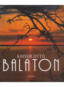 Kaiser Ottó - Balaton (magyar) Kaiser Ottó - Balaton (magyar), Pécs 2005 antikvár könyv