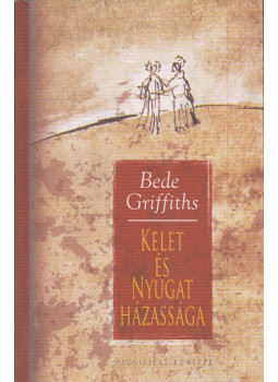 Griffiths, Bede - Kelet és Nyugat házassága, Budapest 2006 antikvár könyv