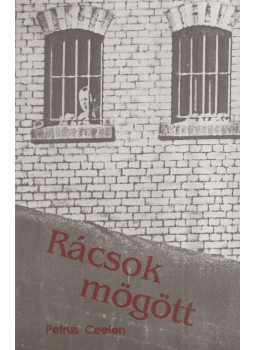 Petrus Ceelen - Rácsok mögött Petrus Ceelen - Rácsok mögött, Szeged 1991 antikvár könyv