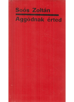 Soós Zoltán - Aggódnak érted (dedikált) Soós Zoltán - Aggódnak érted (dedikált), Budapest 1965 antikvár könyv
