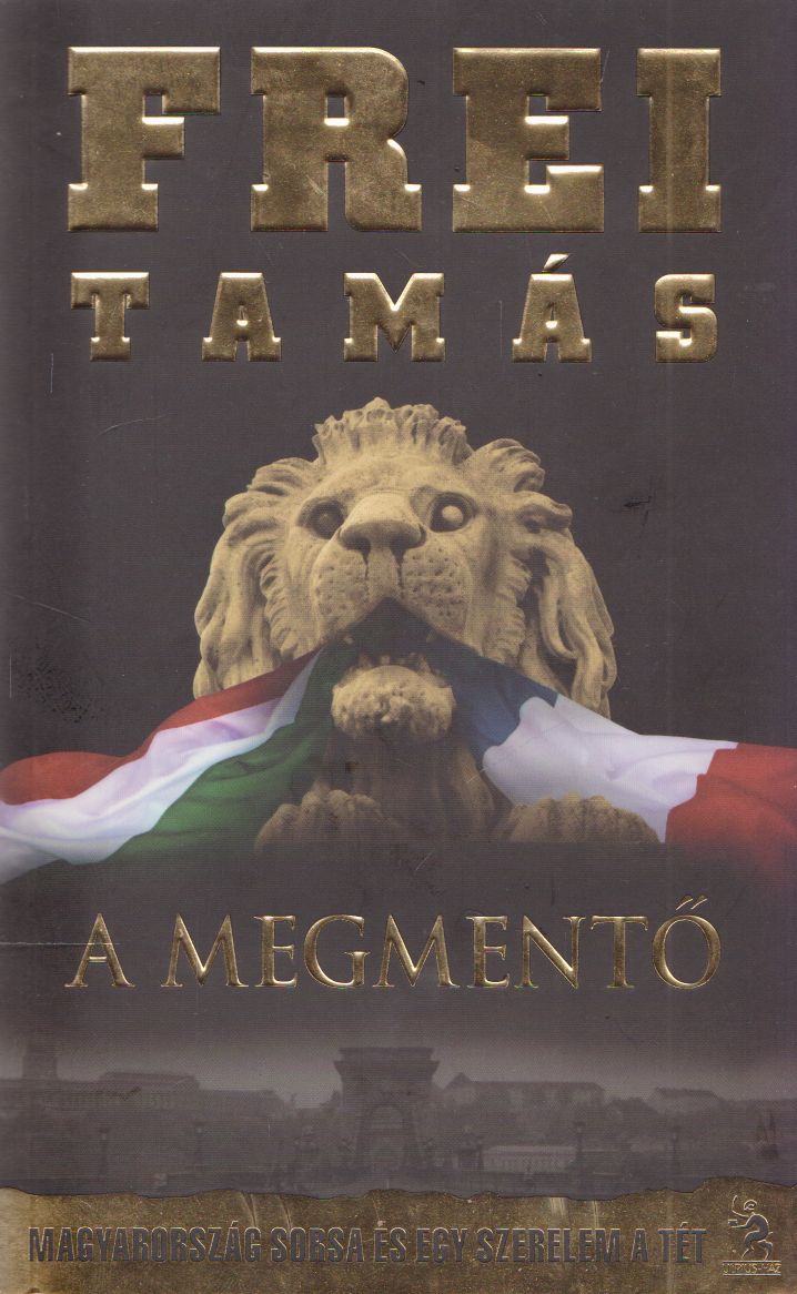 Frei Tamás - A Megmentő (aláírt) Frei Tamás - A Megmentő (aláírt), Budapest Ismeretlen antikvár könyv
