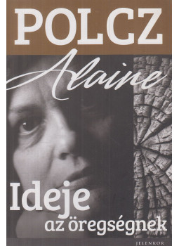 Polcz Alaine - Ideje az öregségnek Polcz Alaine - Ideje az öregségnek, Pécs 2014 antikvár könyv