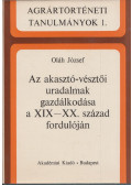 Oláh József - Az akasztó-vésztői uradalmak gazdálkodása a XIX-XX. század fordulóján