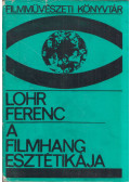 Lohr Ferenc - A filmhang esztétikája
