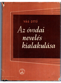 Vág Ottó - Az óvodai nevelés kialakulása Vág Ottó - Az óvodai nevelés kialakulása, Budapest 1959 antikvár könyv