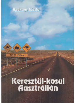 Hadnagy László - Keresztül-kosul Ausztrálián Hadnagy László - Keresztül-kosul Ausztrálián, Budapest 2007 antikvár könyv