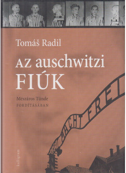 Radil, Tomás - Az auschwitzi fiúk Radil, Tomás - Az auschwitzi fiúk, Pozsony 2014 antikvár könyv