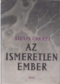 Carrel, Alexis - Az ismeretlen Ember