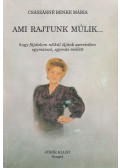 Császárné Benke Mária - Ami rajtunk múlik...
