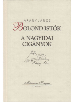 Arany János - Bolond Istók / A nagyidai cigányok Arany János - Bolond Istók / A nagyidai cigányok, Budapest 2000 antikvár könyv