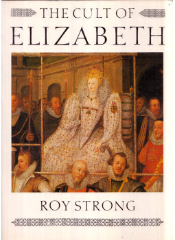 Roy Strong - The Cult of Elizabeth Roy Strong - The Cult of Elizabeth, London 1987 antikvár könyv