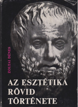 Zoltai Dénes - Az esztétika rövid története Zoltai Dénes - Az esztétika rövid története, Budapest 1978 antikvár könyv